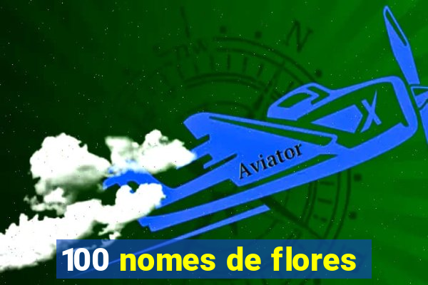 100 nomes de flores